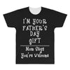 I Am Your Fathers Day Gift Mom Says You're Welcome All Over Men's T-shirt