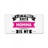 I've Been Called A Lot Of Names But Momma Is My Favorite License Plate