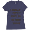 really didn't want to be here today girls Ladies Fitted T-Shirt