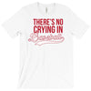 there's no crying in baseball T-Shirt