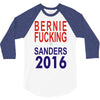 bernie fucking sanders 2016 for americans president 3/4 Sleeve Shirt