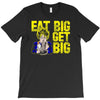 eat big get big T-Shirt