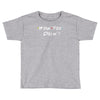 how you doing Toddler T-shirt