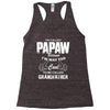 I'm Called Papaw Because I'm Way Too Cool To Be Called Grandfather Racerback Tank