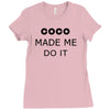 coco made me do it t shirt top tumblr tee tshirt swag dope rihanna cel Ladies Fitted T-Shirt