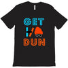 GET DUN T-Shirt