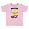 If Things Gets Better With Age Then I Am Approaching Magnificence Toddler T-shirt