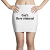cant have rehearsal Mini Skirts