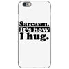 sarcasm. it's how i hug iPhone 6/6s Case