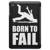 born to fail failer depp ungl&uuml;ck fun funny failure iPad Mini
