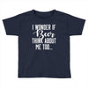 I Wonder If Beer Thinks About Me Toddler T-shirt