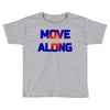 move along got nothing for you Toddler T-shirt