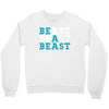 Be A Beast Crewneck Sweatshirt