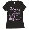 go away i'm only speaking to my dog today Ladies Fitted T-Shirt