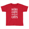 read books drink coffee eat chocolate pet cats Toddler T-shirt