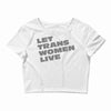 let trans women live Crop Top