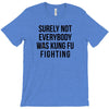 surely not everybody was kung fu fighting T-Shirt