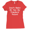 don't make me use my teacher voice Ladies Fitted T-Shirt