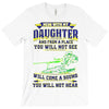 mess with my daughter and from a place T-Shirt