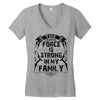 The force is strong in my family... Women's V-Neck T-Shirt