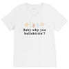 Baby Why You Bullshittin V-Neck Tee