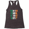 WHO THE FOOK IS THAT GUY Racerback Tank