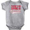 there's no crying in baseball Baby Onesie
