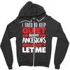 i tried to keep quiet but my ancestors Zipper Hoodie