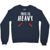 this is heavy Crewneck Sweatshirt