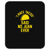i hate tacos said no juan funny Mousepad