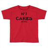 no1 cares Toddler T-shirt
