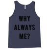 why always me Tank Top