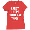 Lordy I Hope there Are Tapes Ladies Fitted T-Shirt