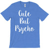 cute but pyscho T-Shirt