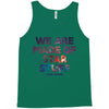 We Are Made Of Star Stuff Tank Top