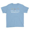 Baby Why You Bullshittin Youth Tee