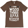 super power i turn wood funnz slogan mz power T-Shirt