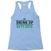 drink up bitches Racerback Tank