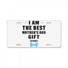 I Am The Best Mother's Day Gift Ever License Plate