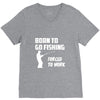 born to go fishing forced to work mens funny V-Neck Tee