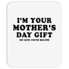 I'm Your Mother's Day Gift Dad Says You're Welcome Mousepad