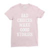 bad choices make good stories Ladies Fitted T-Shirt