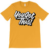 you got this T-Shirt
