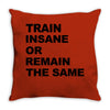 train insane or remain the same workout gym fitness exercise tee shirt Throw Pillow