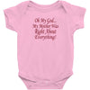 my mother was right Baby Onesie