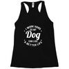 I Work Hard So My Dog Can Live A Better Life T-Shirt Racerback Tank