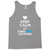 Keep Calm And Sorry Boys I Am Taken Tank Top