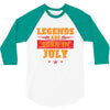 Legends Are Born In July 3/4 Sleeve Shirt