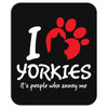I Love Yorkies Its People Who Annoy Me Mousepad