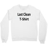 last clean t shirt funny humor college vintage Crewneck Sweatshirt